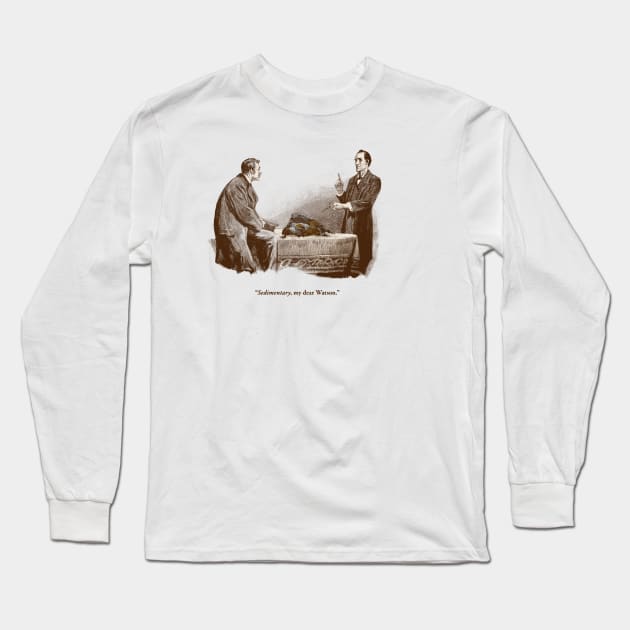 Sedimentary, my dear Watson Long Sleeve T-Shirt by melmike